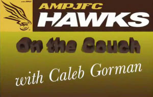 Hawks News: AMPJFC On the Couch with Caleb Gorman
